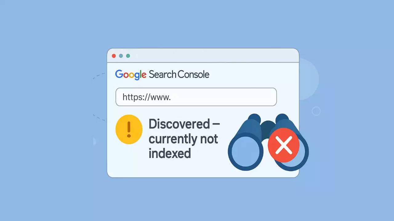 Discovered – Currently Not Indexed in Google Search Console