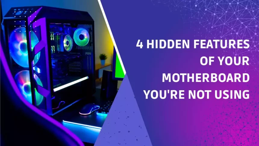 4 Hidden Features of Your Motherboard You're Not Using