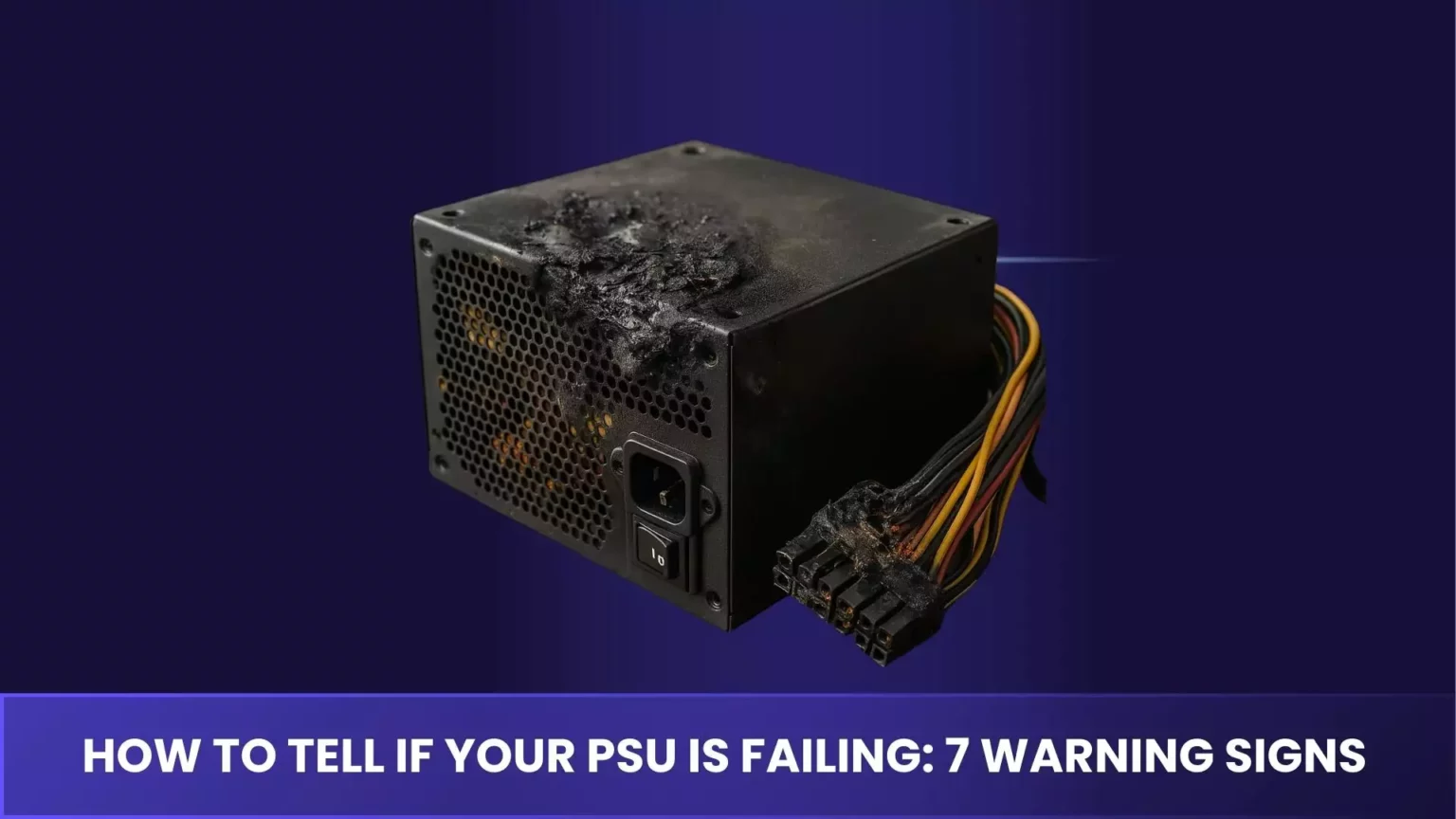 How to Tell If Your PSU Is Failing 7 Warning Signs