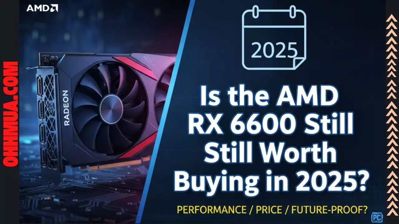 Is the AMD RX 6600 Still Worth Buying in 2025