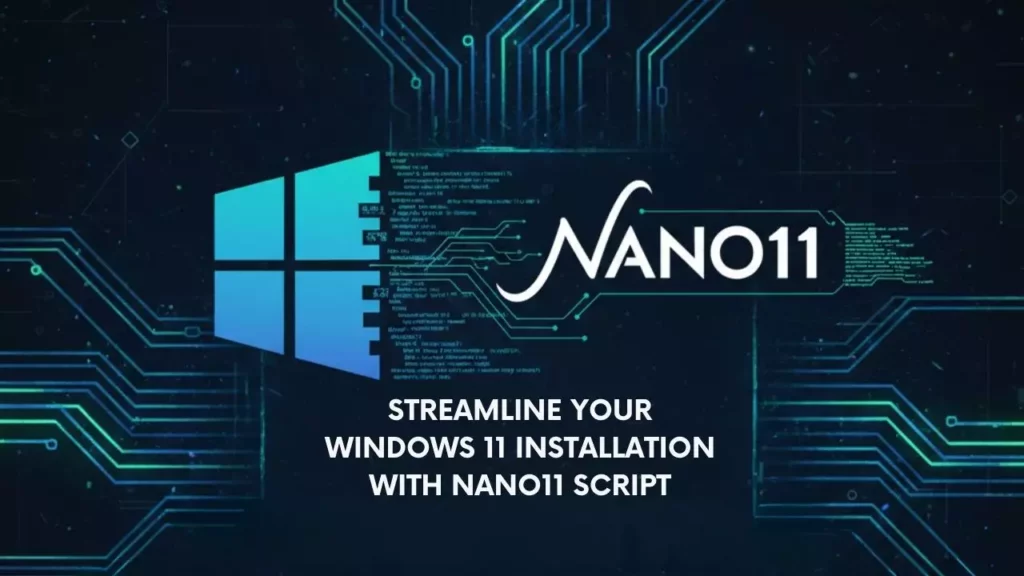 Streamline Your Windows 11 Installation with Nano11 Script