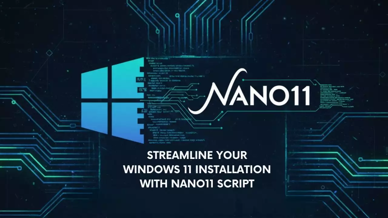 Streamline Your Windows 11 Installation with Nano11 Script